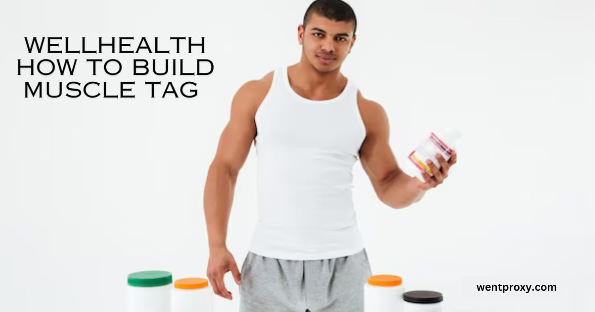 Wellhealth how to build muscle tag